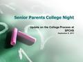 Senior Parents College Night Update on the College Process at SPCHS September 8, 2011.