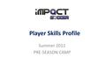 Player Skills Profile Summer 2011 PRE-SEASON CAMP.