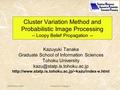 28 February, 2003University of Glasgow1 Cluster Variation Method and Probabilistic Image Processing -- Loopy Belief Propagation -- Kazuyuki Tanaka Graduate.