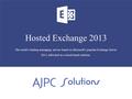 Hosted Exchange 2013 The world’s leading messaging service based on Microsoft’s popular Exchange Server 2013, delivered as a cloud-based solution.