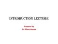Introduction Lecture Prepared by Dr. Riham Hazzaa.