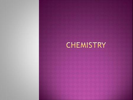  Chemistry is the science of matter, especially its properties, structure, composition, behavior, reactions, interactions and the changes it undergoes.