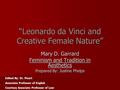 “Leonardo da Vinci and Creative Female Nature” Mary D. Garrard Feminism and Tradition in Aesthetics Prepared By: Justine Phelps Edited By: Dr. Picart Associate.