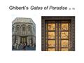 Ghiberti’s Gates of Paradise (p. 16). Davids (p.16) Donatello’sMichelangelo’s.