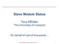 Stave Module Status Tony Affolder The University of Liverpool On behalf of cast of thousands… ATLAS Upgrade Week November 10, 2010 1.
