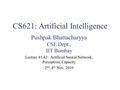 CS621: Artificial Intelligence Pushpak Bhattacharyya CSE Dept., IIT Bombay Lecture 41,42– Artificial Neural Network, Perceptron, Capacity 2 nd, 4 th Nov,