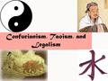 Confucianism, Taoism, and Legalism. Confucianism 551 – 479 B.C.E. Lived during the time of Buddha in India. Became a teacher & book editor, not a religious.