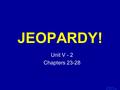 Template by Bill Arcuri, WCSD Click Once to Begin JEOPARDY! Unit V - 2 Chapters 23-28.