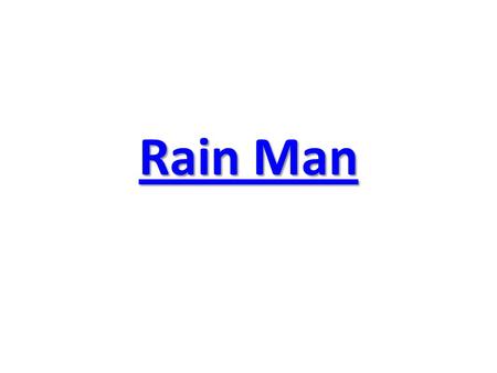 Rain Man Rain Man. RAIN MAN Chapter 1 Answer the questions a. What kind of work does Charlie do? b. What is the problem with his business at the moment?