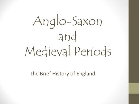 Anglo-Saxon and Medieval Periods The Brief History of England.