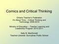 Comics and Critical Thinking Ontario Teacher’s Federation It’s About Time – Critical Thinking and Technology 2009-2010 Ministry of Education – Teacher.