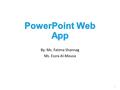 By: Ms. Fatima Shannag Ms. Essra Al-Mousa 1. PowerPoint web app 2 PowerPoint Web App is a limited version of PowerPoint, enabling you to display information.