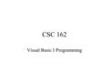 CSC 162 Visual Basic I Programming. Repetition Structures Pretest Loop –Exit condition is tested before the body of code is executed Posttest Loop –Exit.