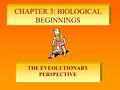 CHAPTER 3: BIOLOGICAL BEGINNINGS THE EVEOLUTIONARY PERSPECTIVE.