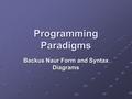 Programming Paradigms Backus Naur Form and Syntax Diagrams.