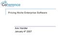 Www.co-herence.com Pricing Niche Enterprise Software Aviv Handler January 4 th 2007.