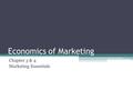 Economics of Marketing Chapter 3 & 4 Marketing Essentials.