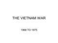 THE VIETNAM WAR 1968 TO 1975. The USA Gets Involved in Vietnam In the 1950s US President Eisenhower had begun sending “military advisors” to South Vietnam.