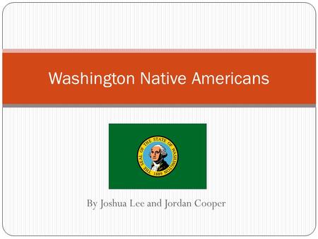 By Joshua Lee and Jordan Cooper Washington Native Americans.