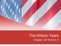 The Wilson Years Chapter 18 Section 4. Election of 1912 Republican candidate  Taft Incumbent, conservative support Progressive candidate  Roosevelt.