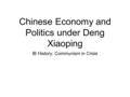 Chinese Economy and Politics under Deng Xiaoping IB History: Communism in Crisis.