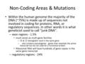 Non-Coding Areas & Mutations Within the human genome the majority of the DNA (~75%) is made up of sequences not involved in coding for proteins, RNA, or.