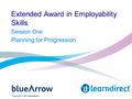Extended Award in Employability Skills Session One Planning for Progression.