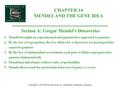 CHAPTER 14 MENDEL AND THE GENE IDEA Copyright © 2002 Pearson Education, Inc., publishing as Benjamin Cummings Section A: Gregor Mendel’s Discoveries 1.Mendel.