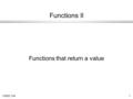 CMSC 1041 Functions II Functions that return a value.