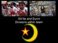 Shi’ite and Sunni Divisions within Islam. The Dividing Issue Sunni and Shi’ite Muslims share the same Islamic beliefs. The division is political and revolves.