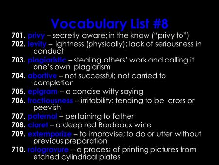 Vocabulary List #8 701. privy – secretly aware; in the know (“privy to”) 702. levity – lightness (physically); lack of seriousness in conduct 703. plagiaristic.