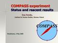 COMPASS experiment Status and reacent results COMPASS experiment Status and reacent results Ewa Rondio, Ewa Rondio, Institute for Nuclear Studies, Warsaw,