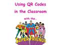 Using QR Codes in the Classroom with the…. A QR Code (Quick Response Code) is a type of barcode that can be used to store and share information. The information.