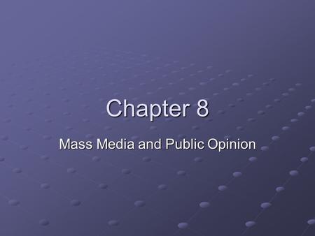 Chapter 8 Mass Media and Public Opinion. Section 1 The Formation of Public Opinion.