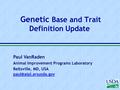 Paul VanRaden Animal Improvement Programs Laboratory Beltsville, MD, USA 2004 Genetic Base and Trait Definition Update.
