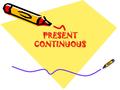 PRESENT CONTINUOUS. PRESENT CONTINUOUS – ACTIONS HAPPENING NOW 1)We use the present continuous to talk about actions in progress, actions that we are.
