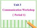 Unit 3 Communication Workshop （ Period 1) 1. 教材目标 在本课学习结束时，学生能够： 1. 通过阅读范文，获取、找出阅读中有关运动会年 级比赛成绩的报道信息，归纳总结出自己写作任务 的内容； 2. 在范文中找出自己写作任务中所需的内容方面的 语言支持，从而丰富自己的写作内容；