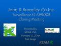 John R Bromiley Co Inc. Surveillance S1 AS9100B Closing Meeting Presented by KEMA USA February 12, 2010 Brad Savage.