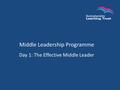 Middle Leadership Programme Day 1: The Effective Middle Leader.