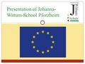 Presentation of Johanna- Wittum-School Pforzheim.
