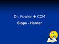 Dr. Fowler CCM Slope - Harder. WRITE NOTES: The steepness of the roof of a house is referred to as the pitch of the roof by home builders. Give one reason.