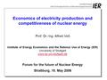 Economics of electricity production and competitiveness of nuclear energy Prof. Dr.-Ing. Alfred Voß Institute of Energy Economics and the Rational Use.