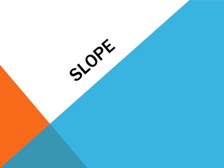 SLOPE. Slope (Rate of Change) Variable for slope is m Slope Formula: