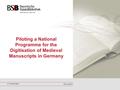 Dr. Claudia Fabian 27th June 2013 Piloting a National Programme for the Digitisation of Medieval Manuscripts in Germany y.