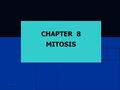 6/1/2016 CHAPTER 8 MITOSIS. 6/1/2016 MITOSIS Cell division is essential to: Cell division is essential to: Replace dead cells (50 million cells die per.