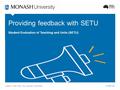 Monash.edu Providing feedback with SETU Student Evaluation of Teaching and Units (SETU)
