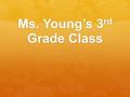 Ms. Young’s 3 rd Grade Class. Contact Info    Remind 101  to 81010  Leave.