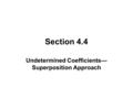 Section 4.4 Undetermined Coefficients— Superposition Approach.