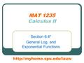 MAT 1235 Calculus II Section 6.4* General Log. and Exponential Functions