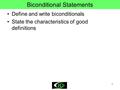1 Biconditional Statements Define and write biconditionals State the characteristics of good definitions.